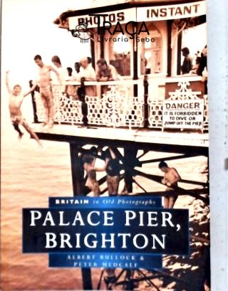 Palace Pier - Brighton In Old Photographs