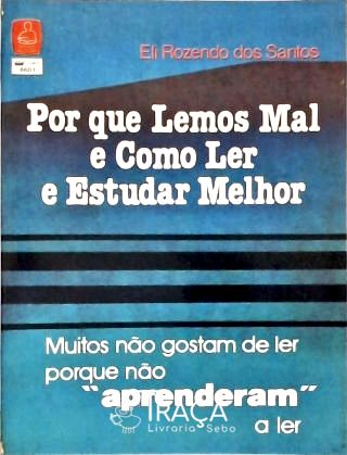 Por Que Lemos Mal e Como Ler e Estudar Melhor