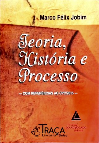 Teoria, História e Processo