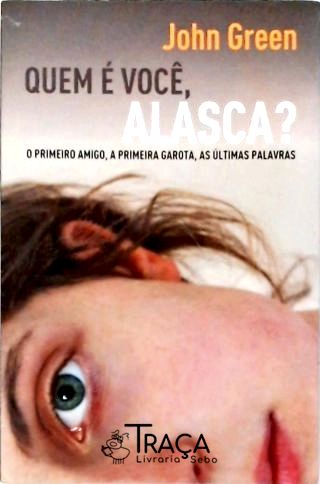 Quem É Você, Alasca? o Primeiro Amigo, a Primeira Garota, as Últimas Palavras