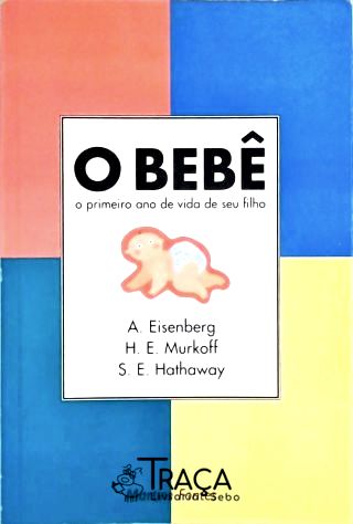 O Bebê - o Primeiro Ano de Vida de Seu Filho