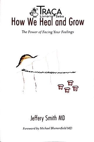 How We Heal And Grow - The Power Of Facing Your Feelings
