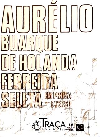 Aurélio Buarque de Holanda - Seleta em Prosa e Verso
