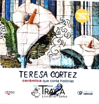 Teresa Cortez - Cerâmica Que Conta Histórias (não Contém Cd)