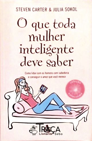 O Que Toda Mulher Inteligente Deve Saber