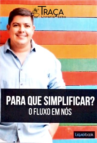 Para Que Simplicar? o Fluxo em Nós (autografado)