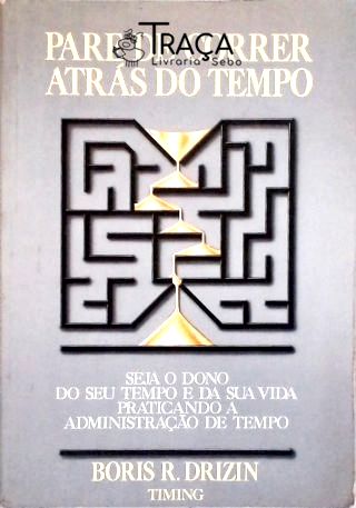Pare de Correr Atrás do Tempo