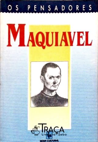 Os Pensadores: Maquiavel