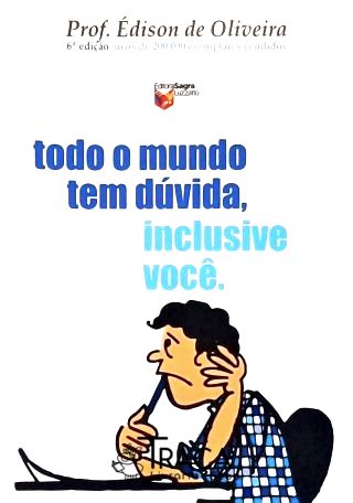 Todo o Mundo Tem Dúvida, Inclusive Você