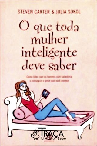 O Que Toda Mulher Inteligente Deve Saber