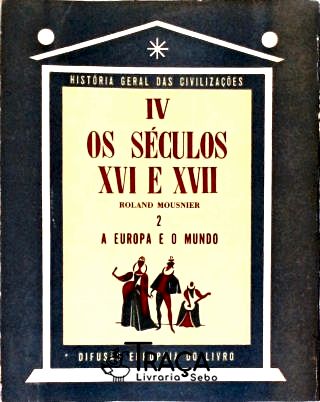 Os Séculos Xvi e Xvii - (tomo Iv Vol. 2)