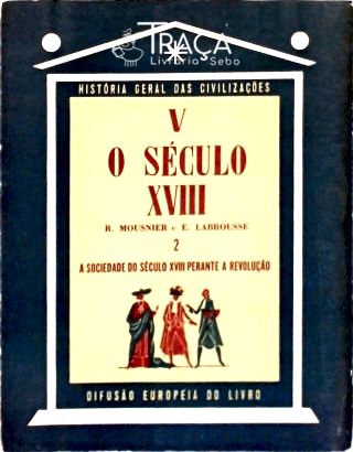 O Século Xviii - a Sociedade do Século Xviii Perante a Revolução - Vol. 2