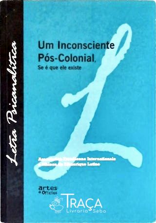 Um Incosciente Pós-colonial Se É Que Ele Existe
