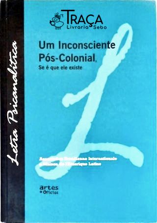 Um Incosciente Pós-colonial Se É Que Ele Existe