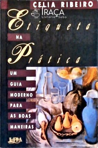 Etiqueta Na Prática - Um Guia Moderno para as Boas Maneiras
