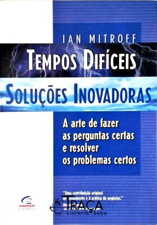 Tempos Difíceis, Soluções Inovadoras