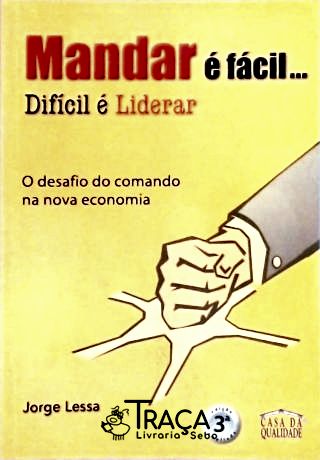 Mandar É Fácil... . Difícil É Liderar