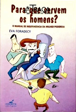 Para que servem os homens?