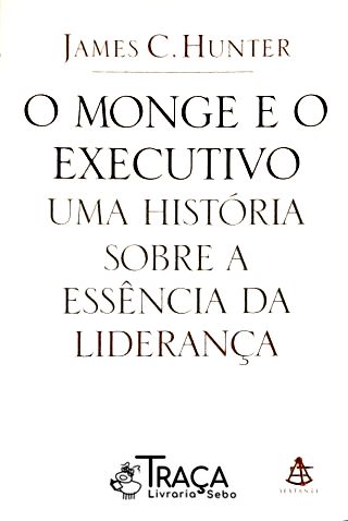 O Monge e o Executivo - Uma História Sobre a Essência da Liderança