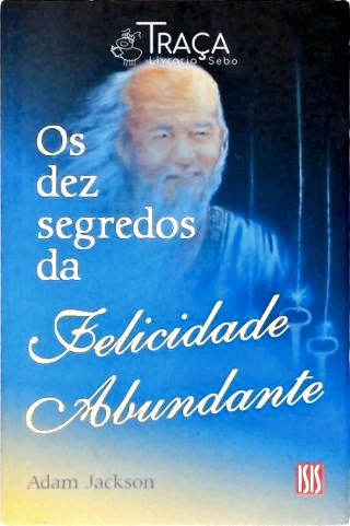 Os Dez Segredos da Felicidade Abundante