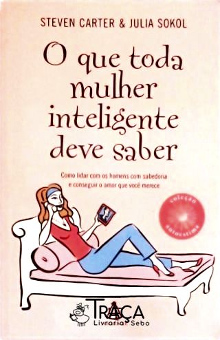 O Que Toda Mulher Inteligente Deve Saber