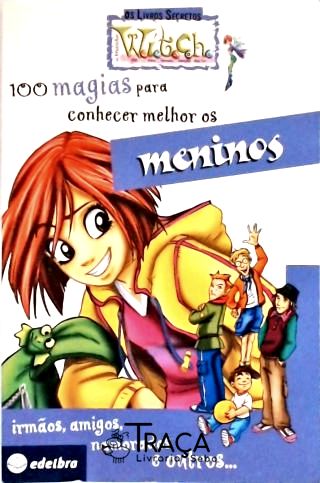 Witch - 100 Magias para Conhecer Melhor os Meninos