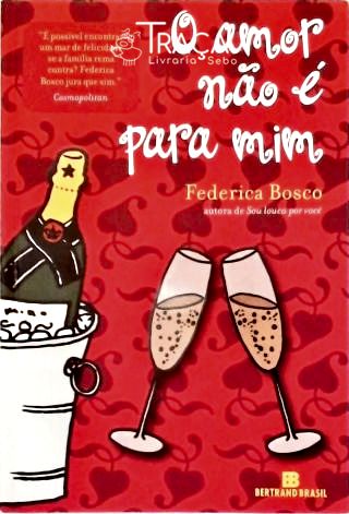 O Amor Não É para Mim