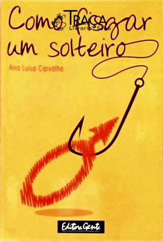 Como Fisgar Um Solteiro