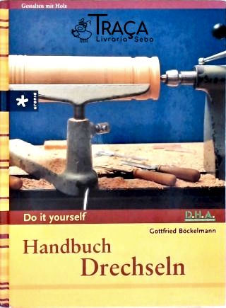 Handbuch Drechseln (Do It Yourself)