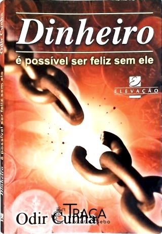 Dinheiro - É Possível Ser Feliz sem Ele