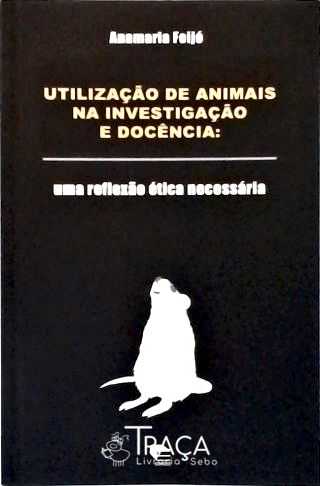Utilização De Animais Na Investigação E Docência