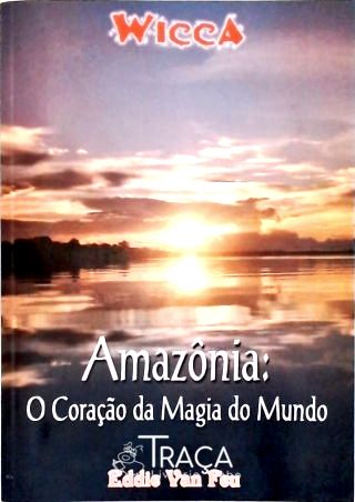 Wicca - Amazônia: O Coração da Magia do Mundo