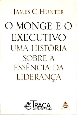 O Monge e o Executivo - Uma História Sobre a Essência da Liderança