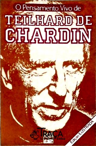 O Pensamento Vivo de Teilhard de Chardin