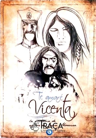 Te Amaré Vicenta - La Historia de Amor de Juan Moreira