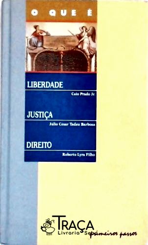 O Que É Liberdade - O Que É Justiça -  O Que É  Direito