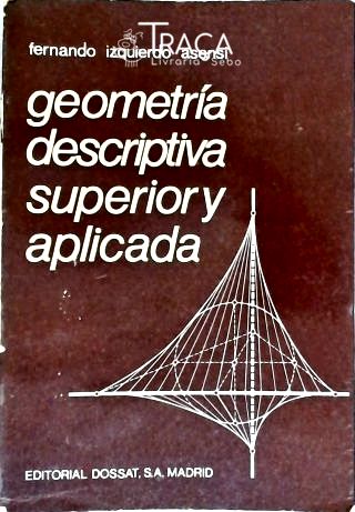 Geometría Descriptiva Superior Y Aplicada