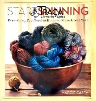 Start Spinning - Everything You Need To Know To Make Great Yarn