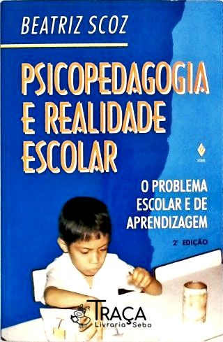 Psicopedagogia e Realidade Escolar - o Problema Escolar e de Aprendizagem