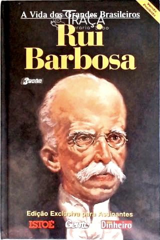 A Vida Dos Grandes Brasileiros - Rui Barbosa