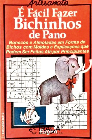 É Fácil Fazer Bichinhos de Pano