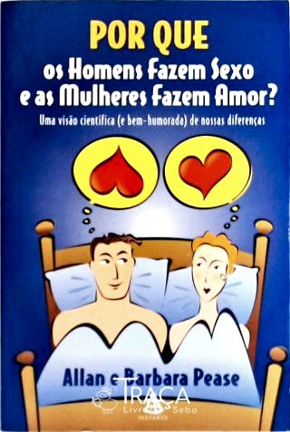 Por Que os Homens Fazem Sexo e as Mulheres Fazem Amor?