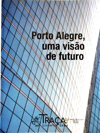 Porto Alegre, Uma Visão de Futuro