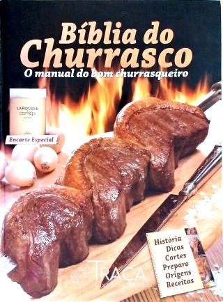 Bíblia do Churrasco - o Manual do Bom Churrasqueiro