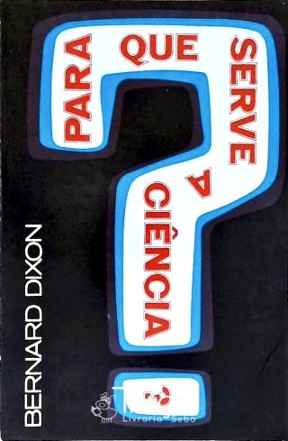 Para Que Serve a Ciência?
