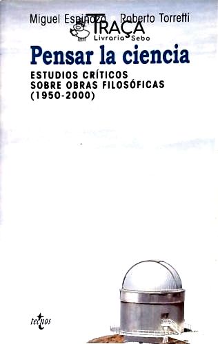Pensar La Ciencia - Estudios Críticos Sobre Obras Filosóficas (1950-2000)