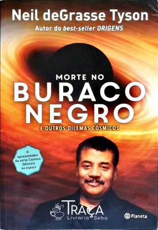 Morte No Buraco Negro e Outros Dilemas Cósmicos