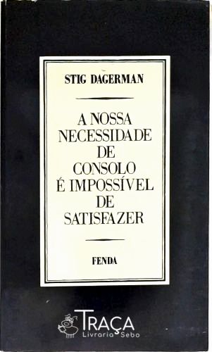A Nossa Necessidade de Consolo É Impossível de Satisfazer