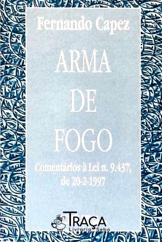Arma de Fogo - Comentários À Lei Nº 9. 437, de 20-2-1997