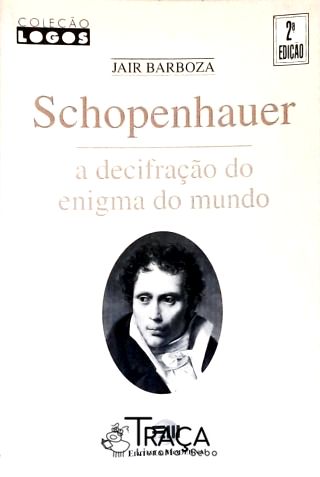 Schopenhauer - A Decifração do Enigma do Mundo